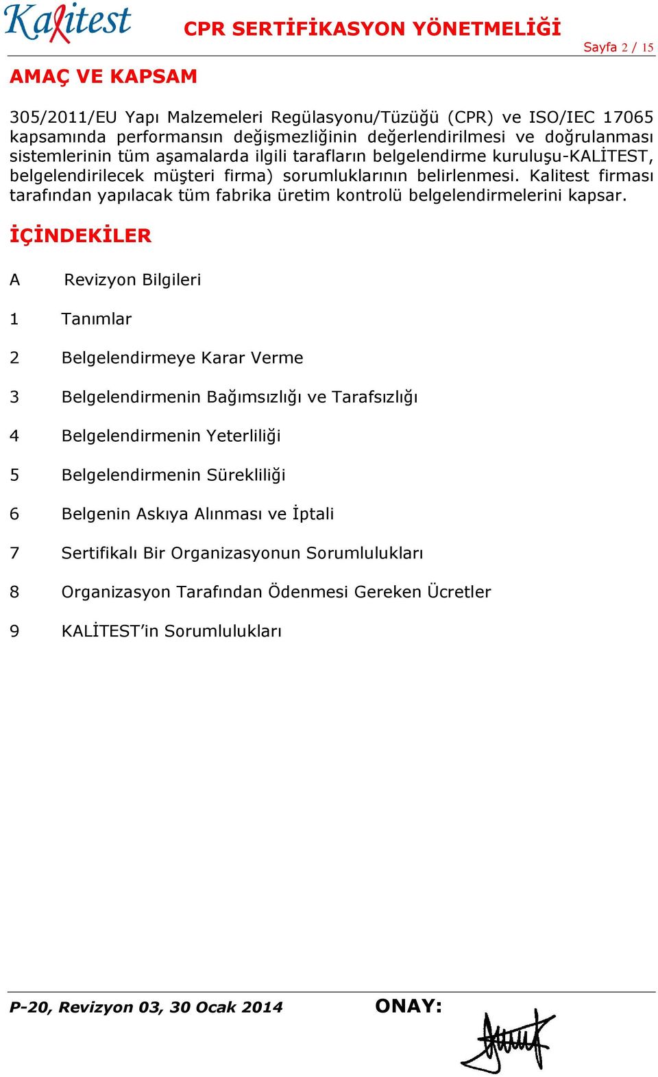 Kalitest firması tarafından yapılacak tüm fabrika üretim kontrolü belgelendirmelerini kapsar.