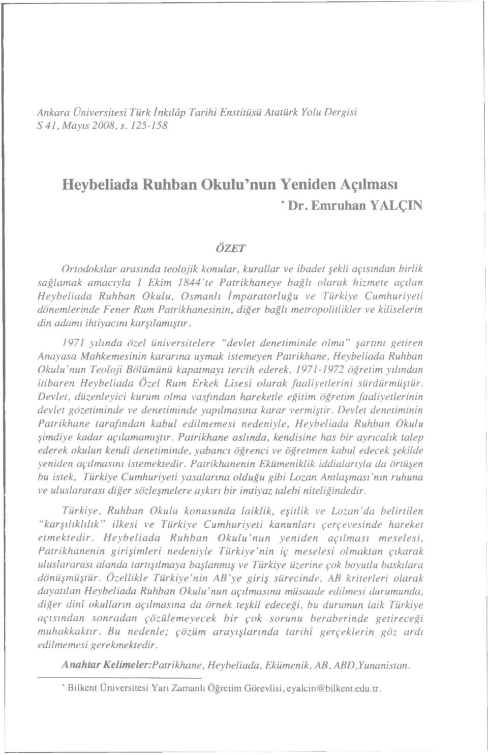 Osmanlı İmparatorluğu ve Türkiye Cumhuriyeti dönemlerinde Fener Rum Patrikhanesinin, diğer bağlı metropolitlikler ve kiliselerin din adamı ihtiyacını karşılamıştır.