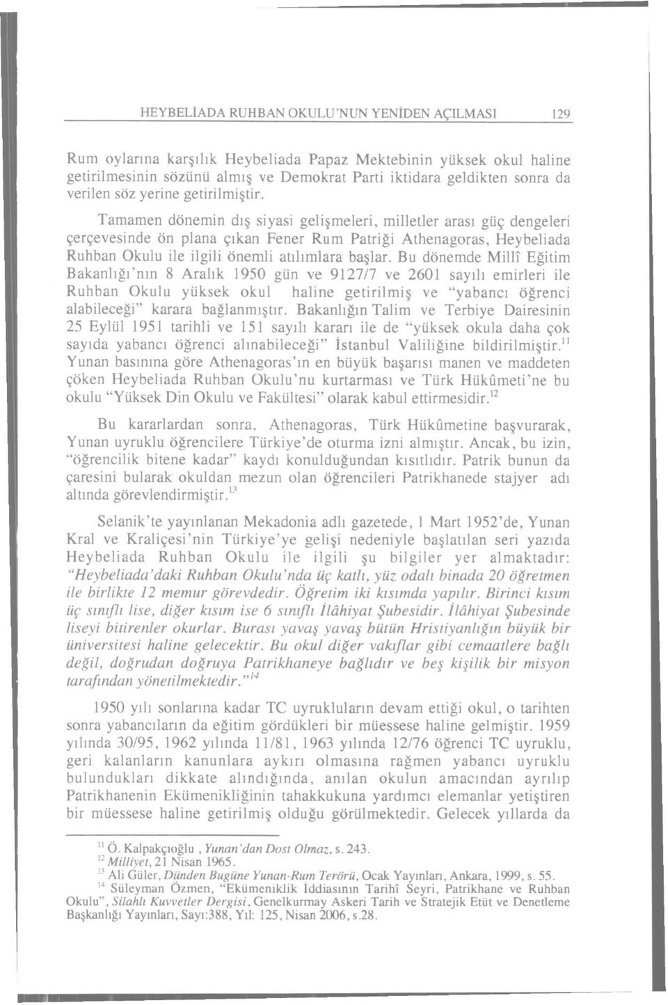 Tamamen dönemin dış siyasi gelişmeleri, milletler arası güç dengeleri çerçevesinde ön plana çıkan Fener Rum Patriği Athenagoras, Heybeliada Ruhban Okulu ile ilgili önemli atılımlara başlar.