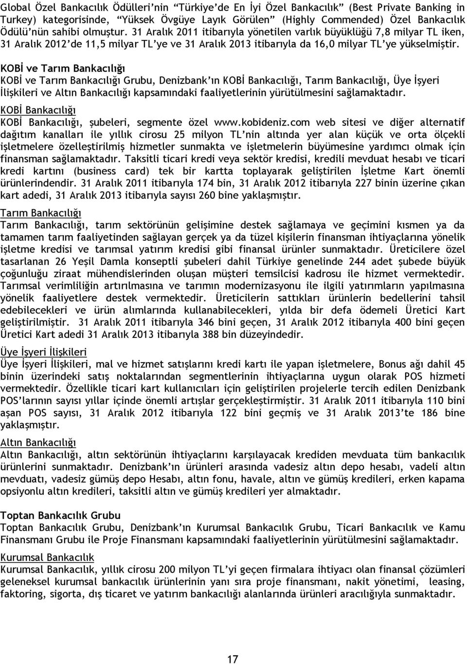 KOBİ ve Tarım Bankacılığı KOBİ ve Tarım Bankacılığı Grubu, Denizbank ın KOBİ Bankacılığı, Tarım Bankacılığı, Üye İşyeri İlişkileri ve Altın Bankacılığı kapsamındaki faaliyetlerinin yürütülmesini