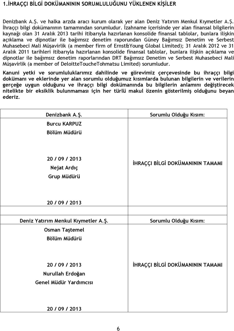 raporundan Güney Bağımsız Denetim ve Serbest Muhasebeci Mali Müşavirlik (a member firm of Ernst&Young Global Limited); 31 Aralık 2012 ve 31 Aralık 2011 tarihleri itibarıyla hazırlanan konsolide