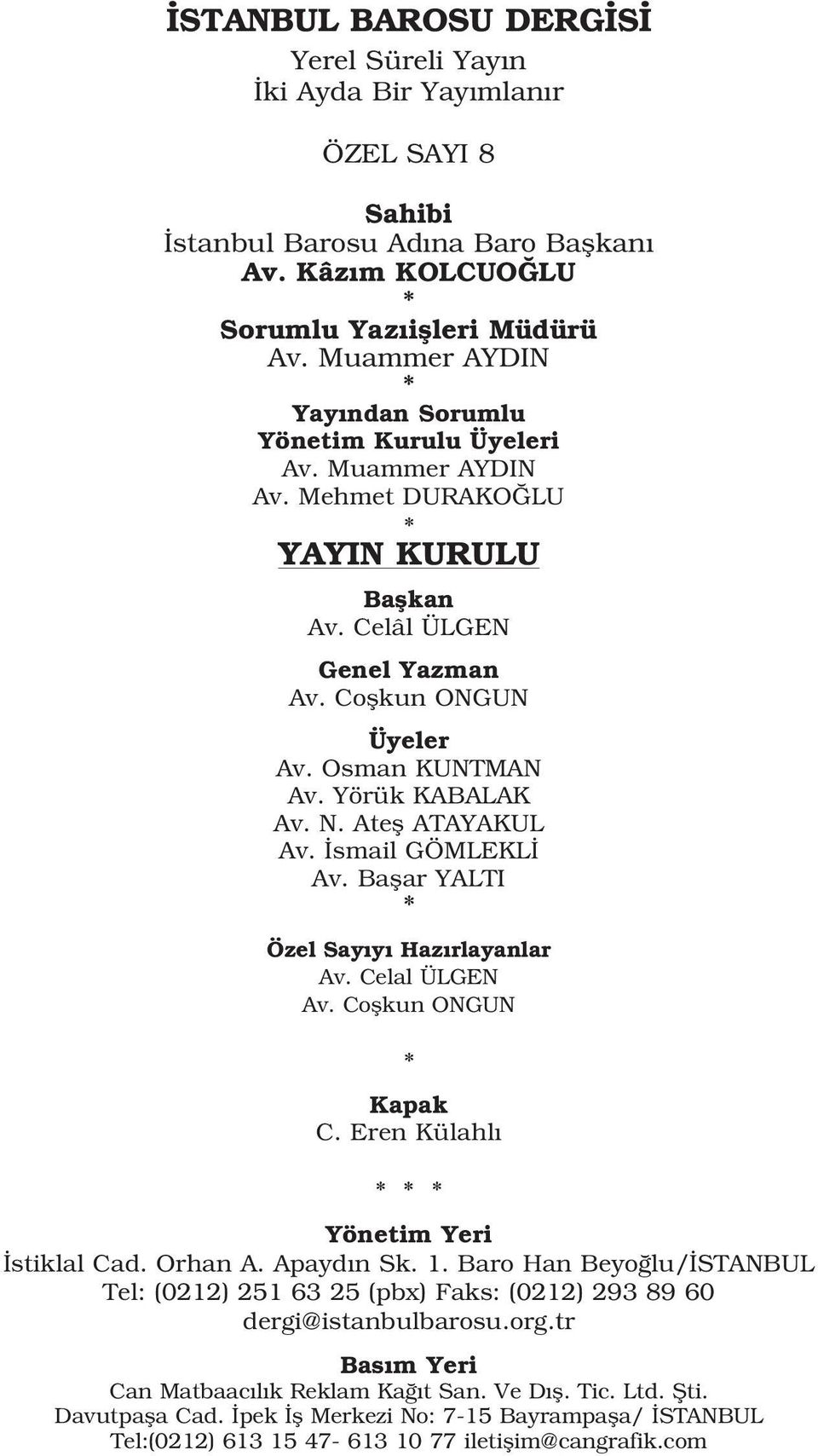 Yörük KABALAK Av. N. Atefl ATAYAKUL Av. smail GÖMLEKL Av. Baflar YALTI Özel Say y Haz rlayanlar Av. Celal ÜLGEN Av. Coflkun ONGUN Kapak C. Eren Külahl Yönetim Yeri stiklal Cad. Orhan A. Apayd n Sk. 1.