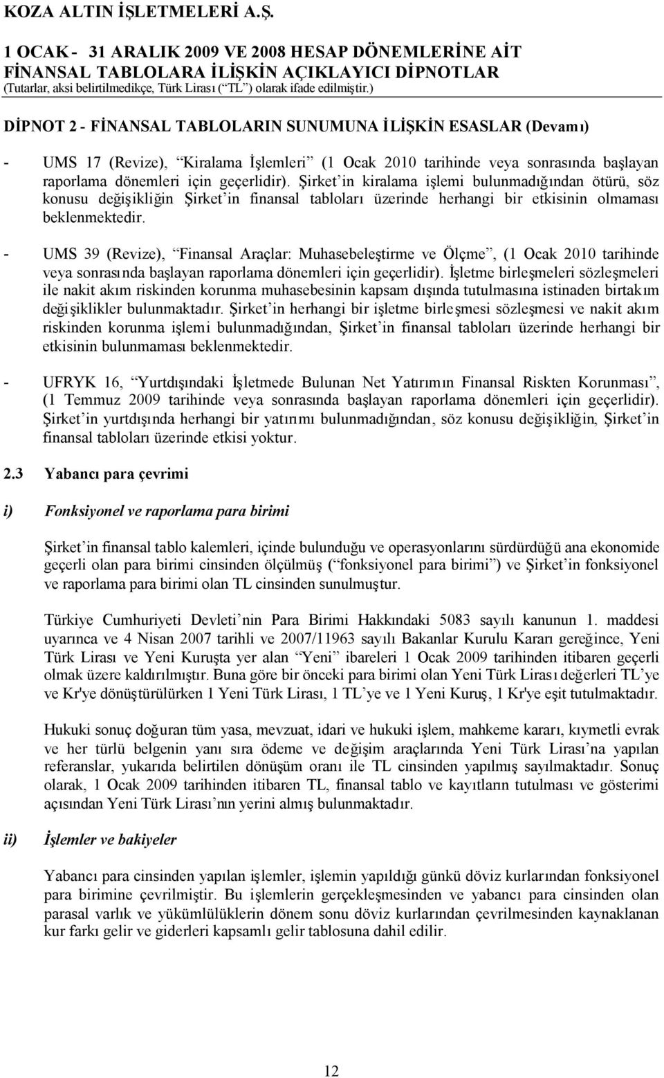 UMS 39 (Revize), Finansal Araçlar: Muhasebeleştirme ve Ölçme, (1 Ocak 2010 tarihinde veya sonrasında başlayan raporlama dönemleri için geçerlidir).