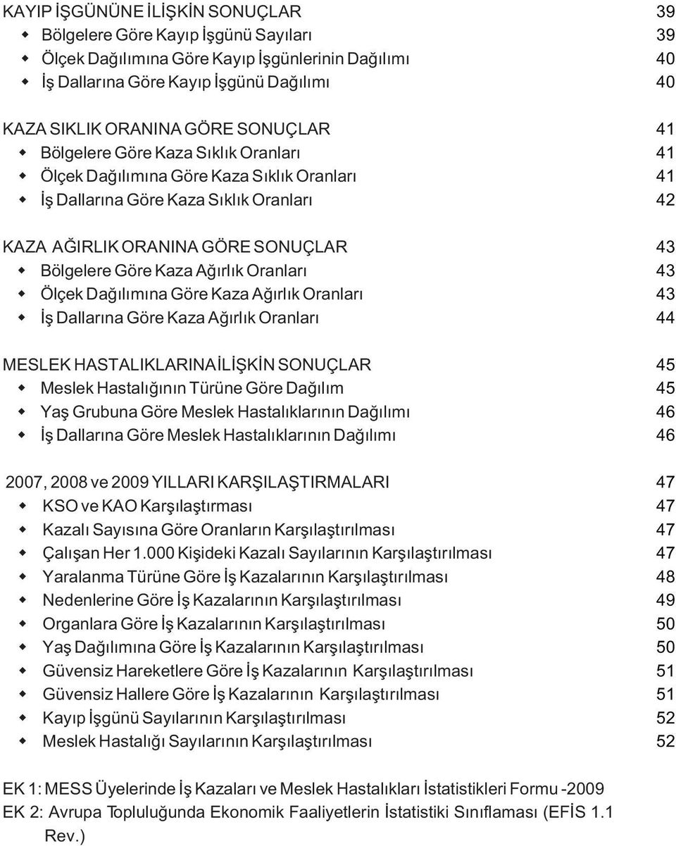 Daðýlýmýna Göre Kaza Aðýrlýk Oranlarý Ýþ Dallarýna Göre Kaza Aðýrlýk Oranlarý MESLEK HASTALIKLARINA ÝLÝÞKÝN SONUÇLAR Meslek Hastalýðýnýn Türüne Göre Daðýlým Yaþ Grubuna Göre Meslek Hastalýklarýnýn