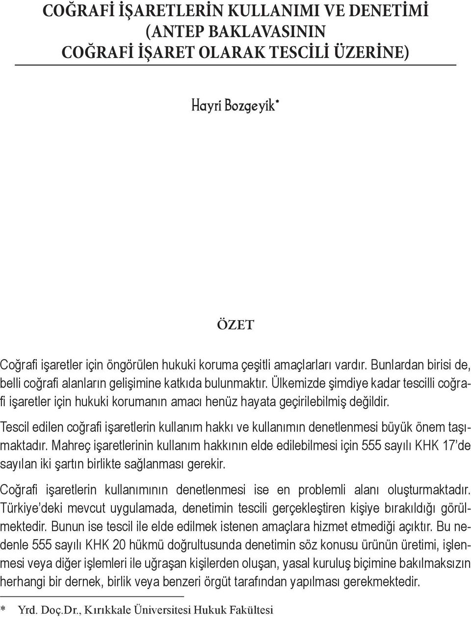 Tescil edilen coğrafi işaretlerin kullanım hakkı ve kullanımın denetlenmesi büyük önem taşımaktadır.