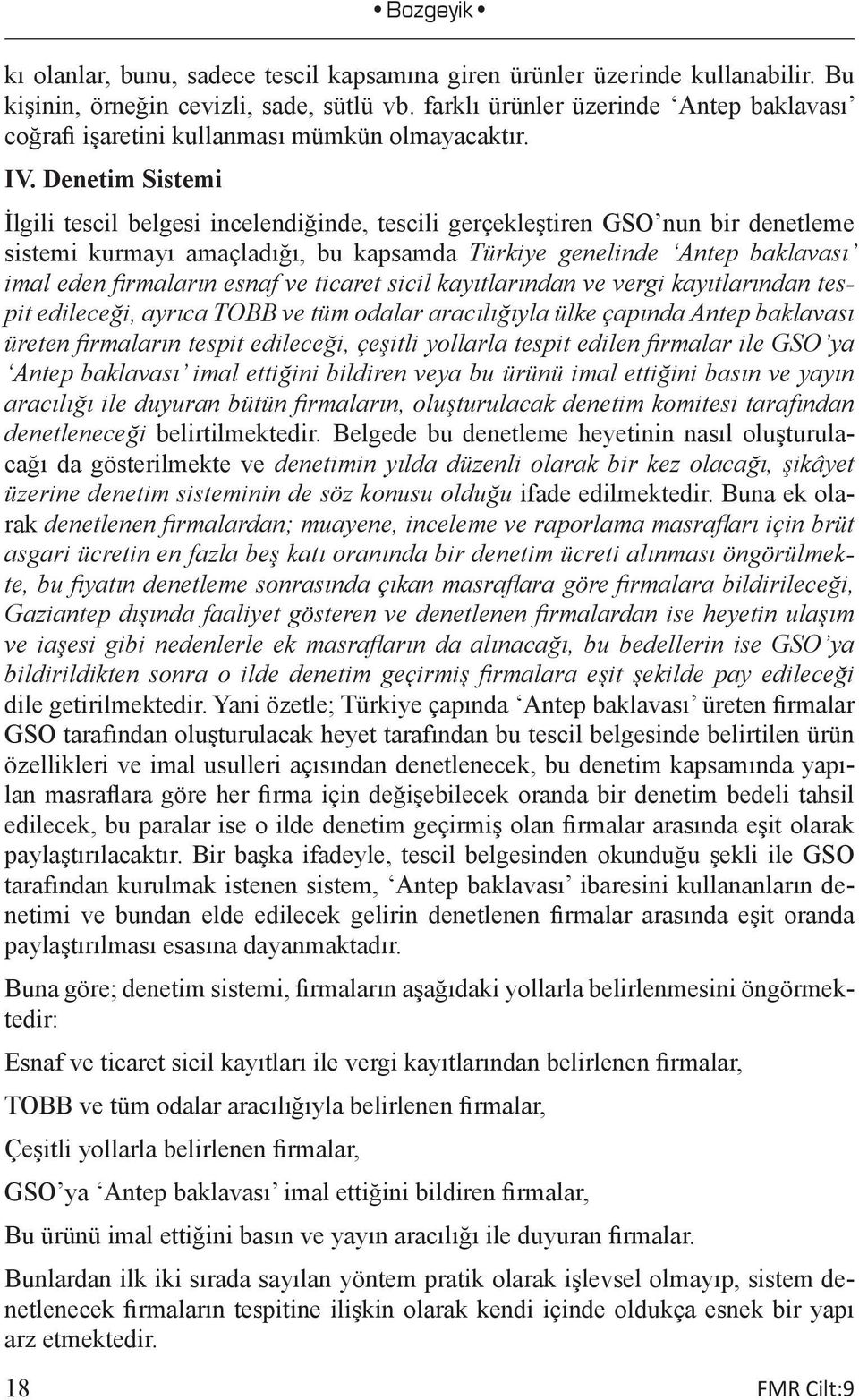 Denetim Sistemi İlgili tescil belgesi incelendiğinde, tescili gerçekleştiren GSO nun bir denetleme sistemi kurmayı amaçladığı, bu kapsamda Türkiye genelinde Antep baklavası imal eden firmaların esnaf