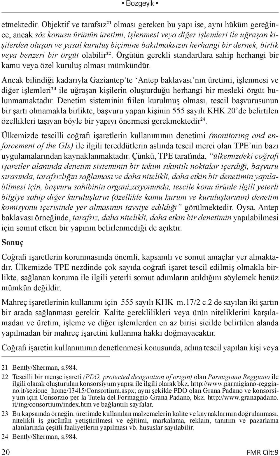 bakılmaksızın herhangi bir dernek, birlik veya benzeri bir örgüt olabilir 22. Örgütün gerekli standartlara sahip herhangi bir kamu veya özel kuruluş olması mümkündür.