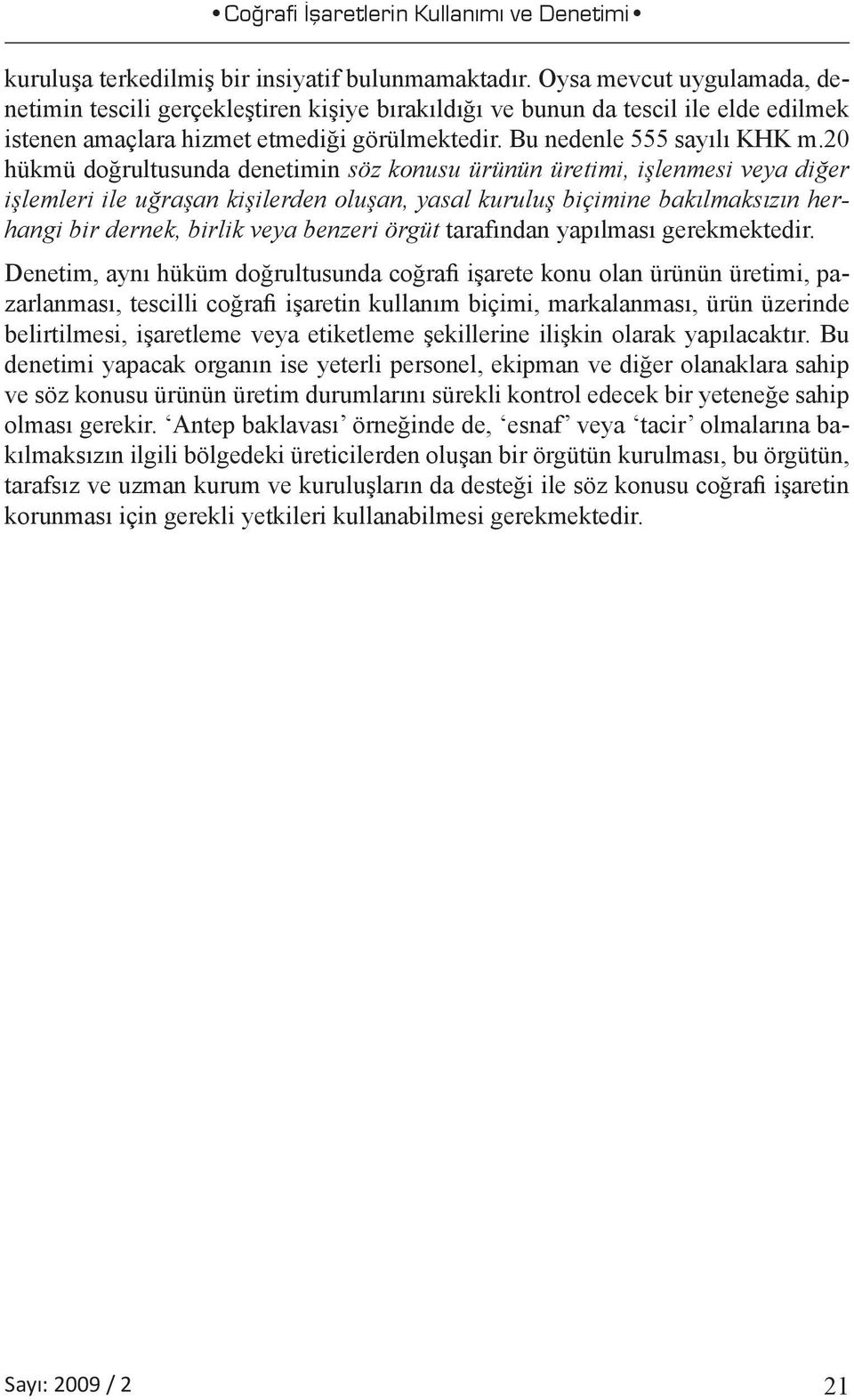 20 hükmü doğrultusunda denetimin söz konusu ürünün üretimi, işlenmesi veya diğer işlemleri ile uğraşan kişilerden oluşan, yasal kuruluş biçimine bakılmaksızın herhangi bir dernek, birlik veya benzeri