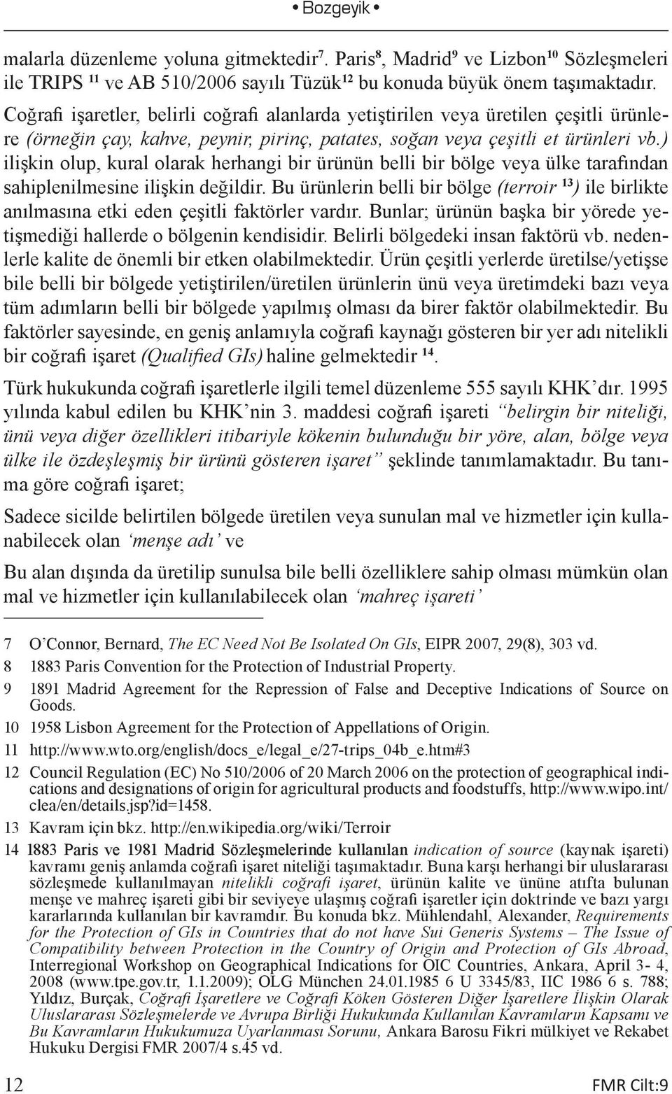 ) ilişkin olup, kural olarak herhangi bir ürünün belli bir bölge veya ülke tarafından sahiplenilmesine ilişkin değildir.