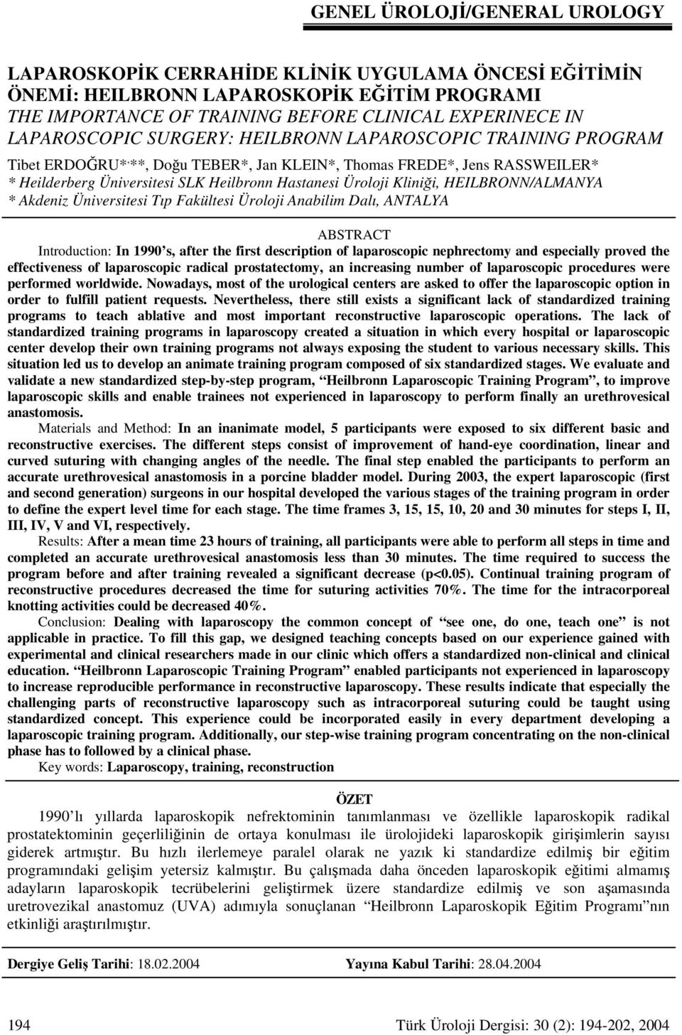 Kliniği, HEILBRONN/ALMANYA * Akdeniz Üniversitesi Tıp Fakültesi Üroloji Anabilim Dalı, ANTALYA ABSTRACT Introduction: In 1990 s, after the first description of laparoscopic nephrectomy and especially