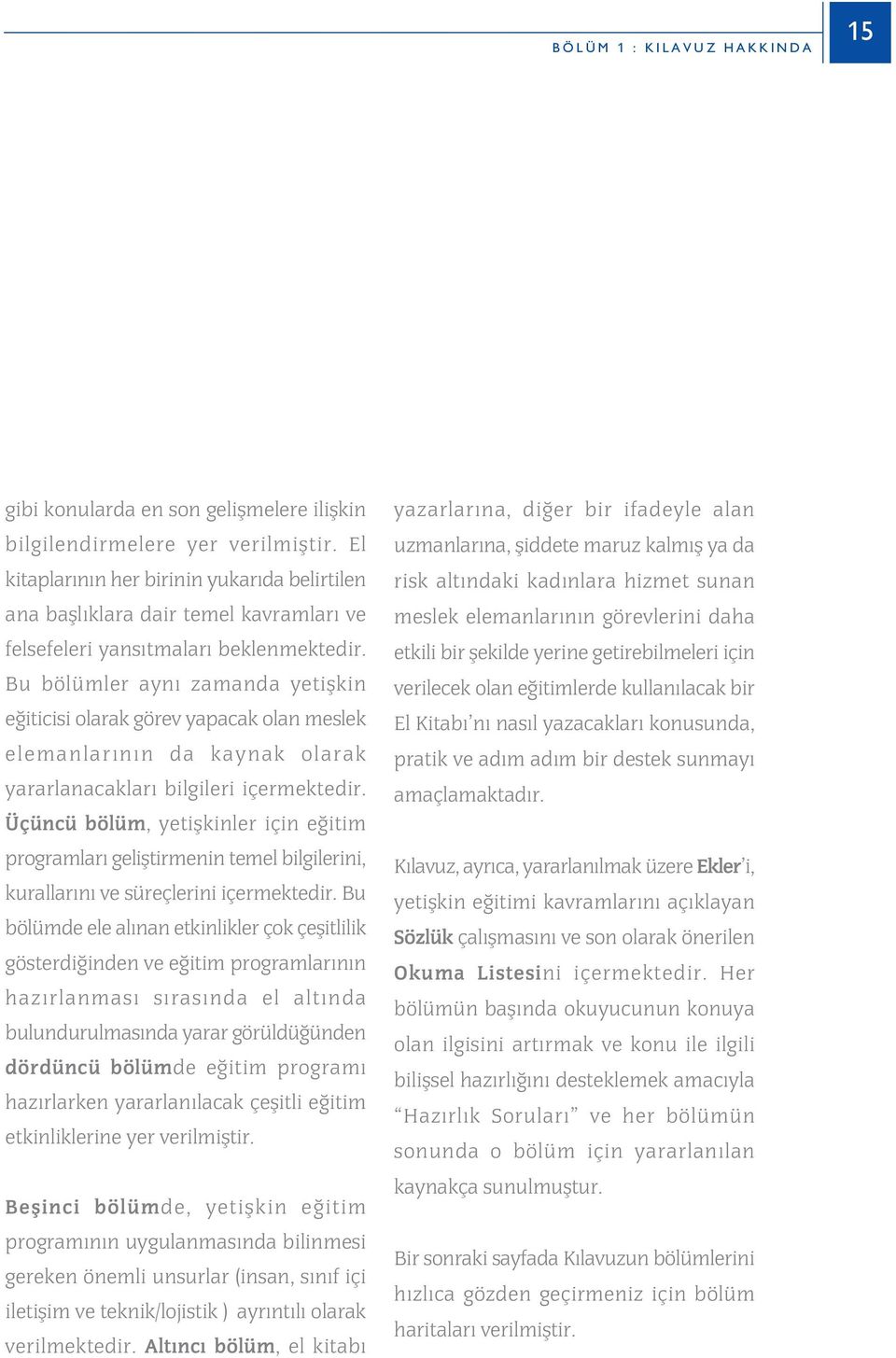 Bu bölümler ayn zamanda yetiflkin e iticisi olarak görev yapacak olan meslek elemanlar n n da kaynak olarak yararlanacaklar bilgileri içermektedir.