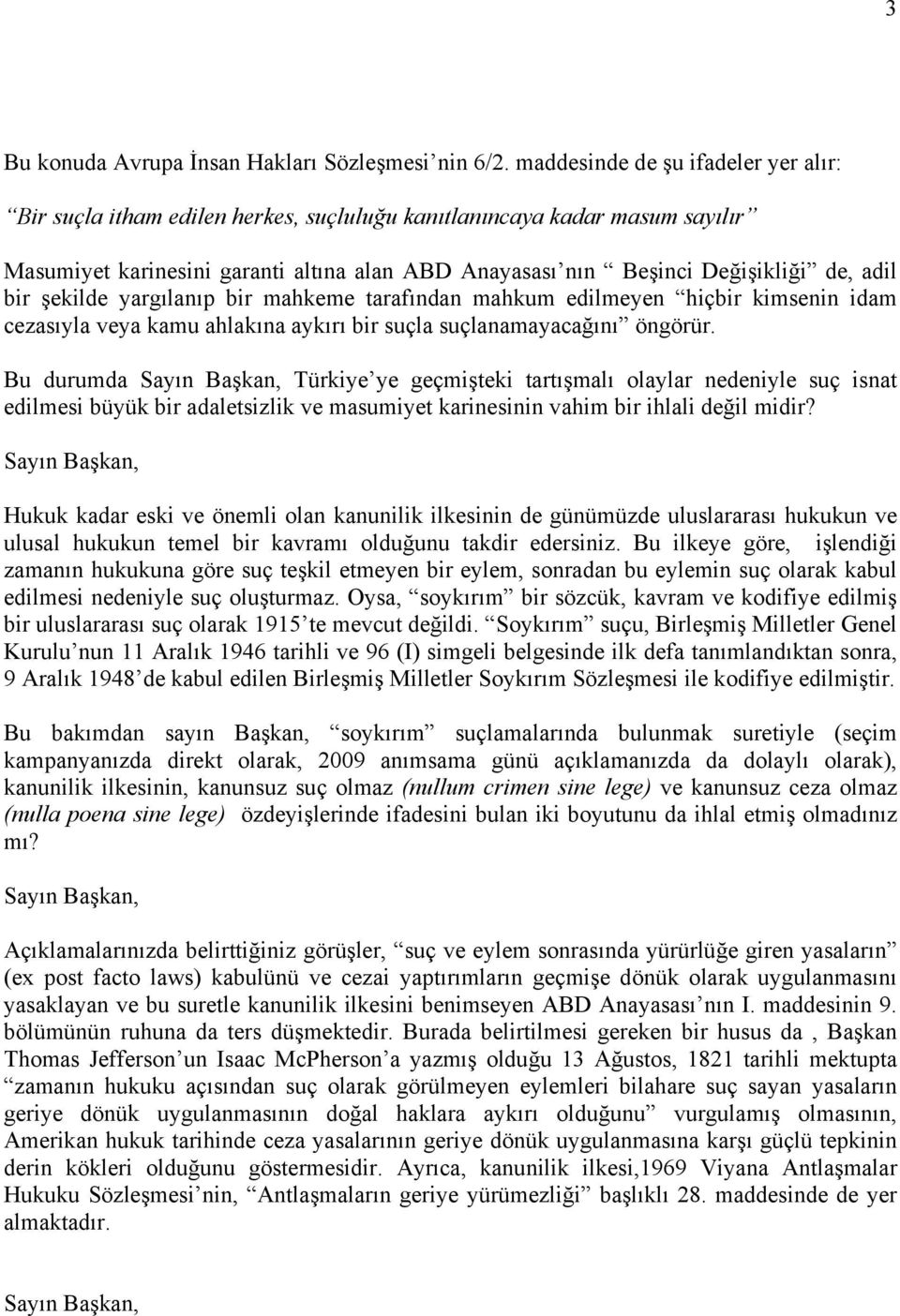 bir şekilde yargılanıp bir mahkeme tarafından mahkum edilmeyen hiçbir kimsenin idam cezasıyla veya kamu ahlakına aykırı bir suçla suçlanamayacağını öngörür.