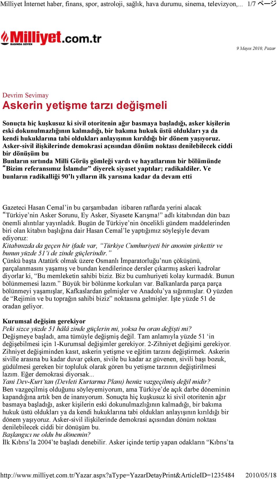 Asker-sivil ilişkilerinde demokrasi açısından dönüm noktası denilebilecek ciddi bir dönüşüm bu Bunların sırtında Milli Görüş gömleği vardı ve hayatlarının bir bölümünde Bizim referansımız İslamdır