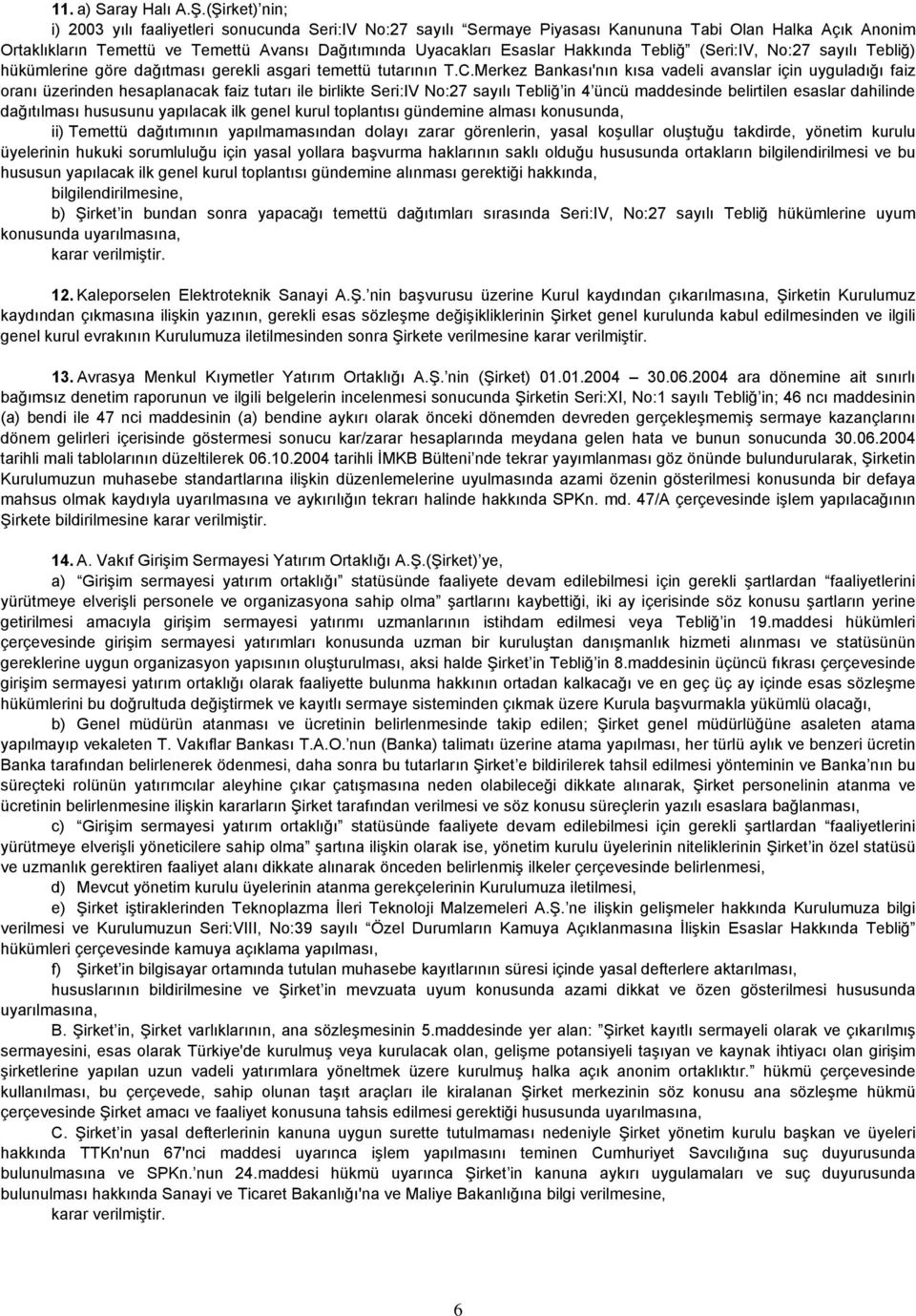 Hakkında Tebliğ (Seri:IV, No:27 sayılı Tebliğ) hükümlerine göre dağıtması gerekli asgari temettü tutarının T.C.