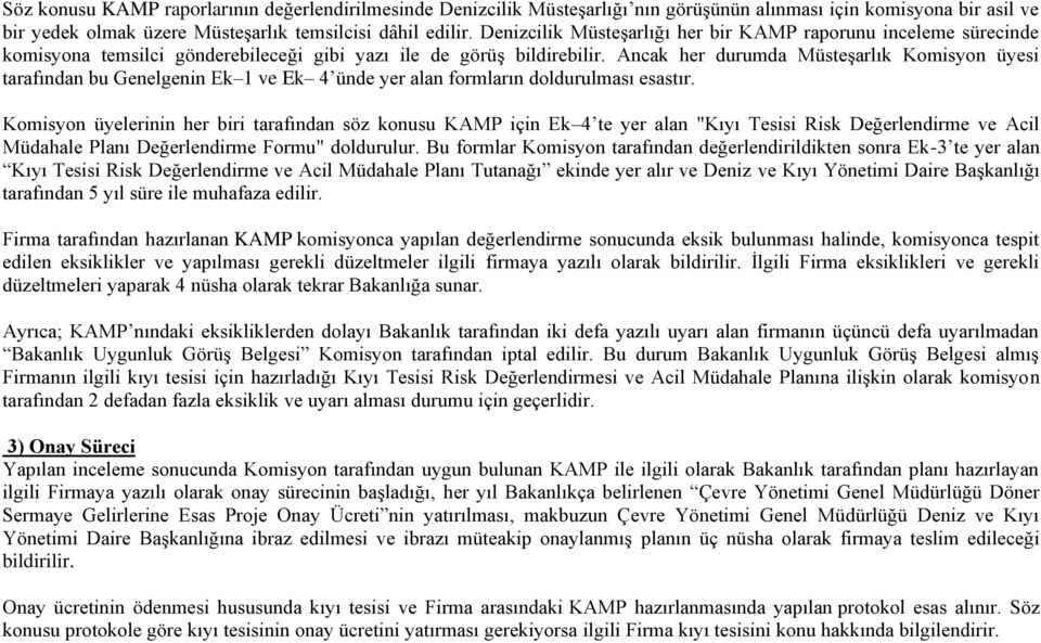 Ancak her durumda Müsteşarlık Komisyon üyesi tarafından bu Genelgenin Ek 1 ve Ek 4 ünde yer alan formların doldurulması esastır.