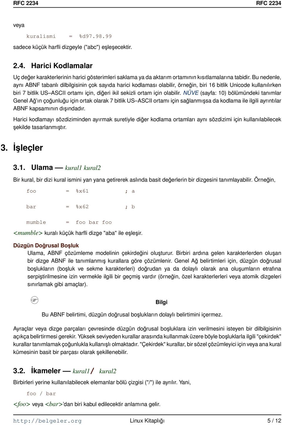 Bu nedenle, aynı ABNF tabanlı dilbilgisinin çok sayıda harici kodlaması olabilir, örneğin, biri 16 bitlik Unicode kullanılırken biri 7 bitlik US ASCII ortamı için, diğeri ikil sekizli ortam için