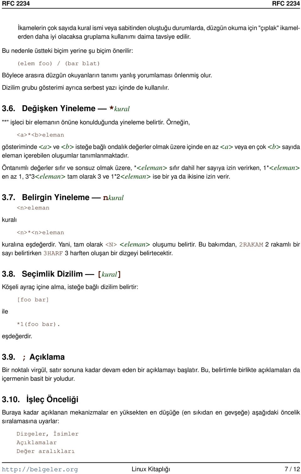 Dizilim grubu gösterimi ayrıca serbest yazı içinde de kullanılır. 3.6. Değişken Yineleme *kural "*" işleci bir elemanın önüne konulduğunda yineleme belirtir.