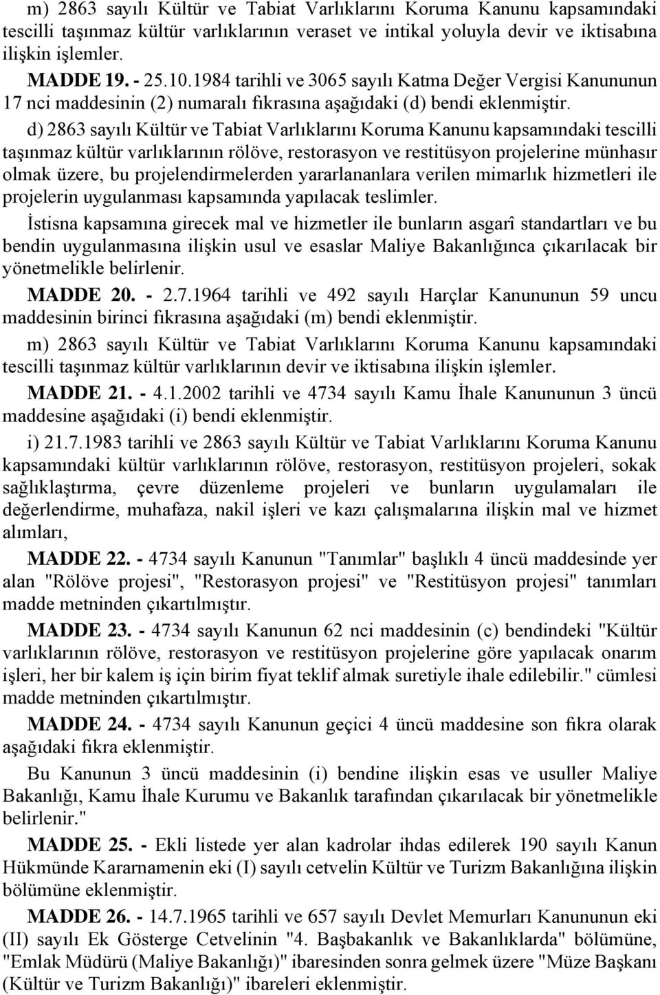 d) 2863 sayılı Kültür ve Tabiat Varlıklarını Koruma Kanunu kapsamındaki tescilli taşınmaz kültür varlıklarının rölöve, restorasyon ve restitüsyon projelerine münhasır olmak üzere, bu