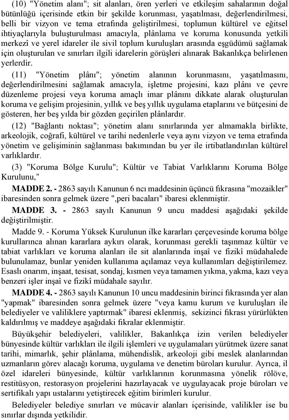 sağlamak için oluşturulan ve sınırları ilgili idarelerin görüşleri alınarak Bakanlıkça belirlenen yerlerdir.