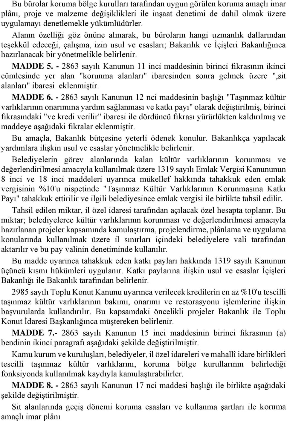 belirlenir. MADDE 5. - 2863 sayılı Kanunun 11 inci maddesinin birinci fıkrasının ikinci cümlesinde yer alan "korunma alanları" ibaresinden sonra gelmek üzere ",sit alanları" ibaresi eklenmiştir.