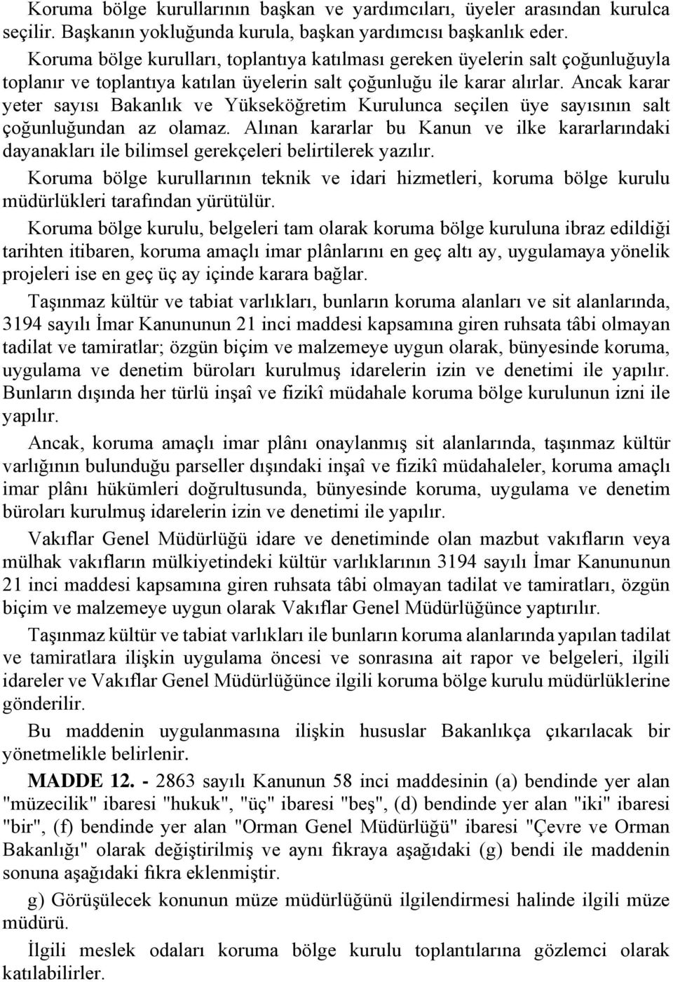 Ancak karar yeter sayısı Bakanlık ve Yükseköğretim Kurulunca seçilen üye sayısının salt çoğunluğundan az olamaz.