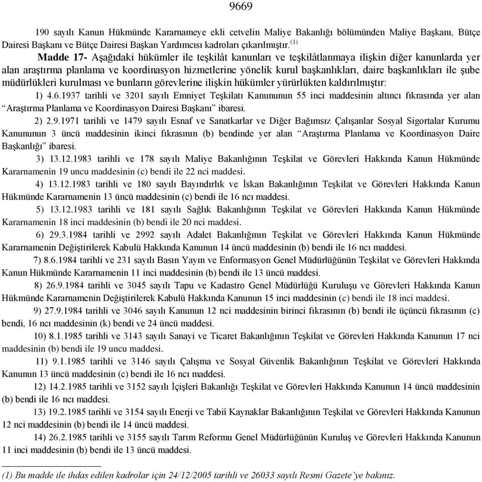 başkanlıkları ile şube müdürlükleri kurulması ve bunların görevlerine ilişkin hükümler yürürlükten kaldırılmıştır: 1) 4.6.