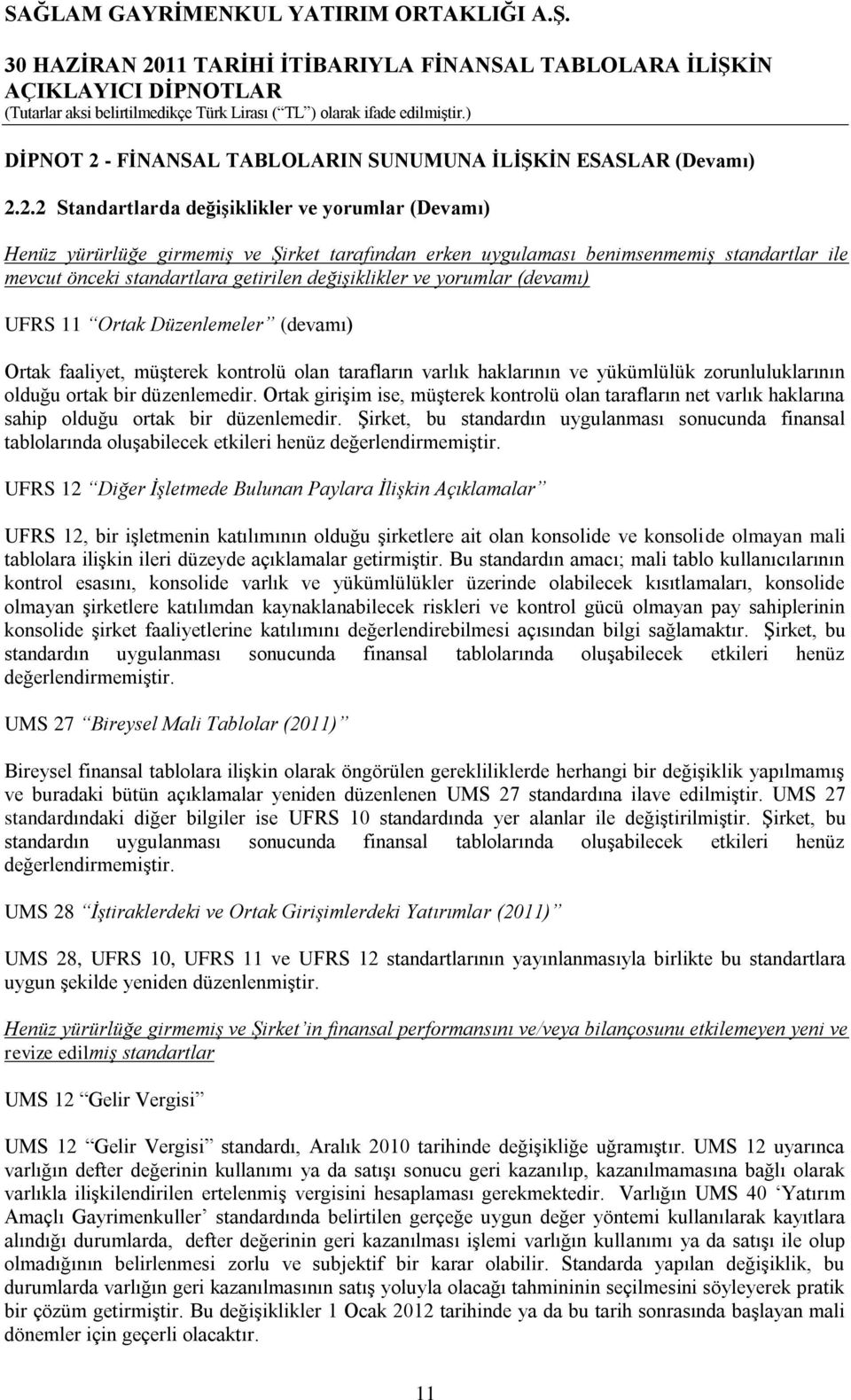 2.2 Standartlarda değiģiklikler ve yorumlar (Devamı) Henüz yürürlüğe girmemiş ve Şirket tarafından erken uygulaması benimsenmemiş standartlar ile mevcut önceki standartlara getirilen değişiklikler ve