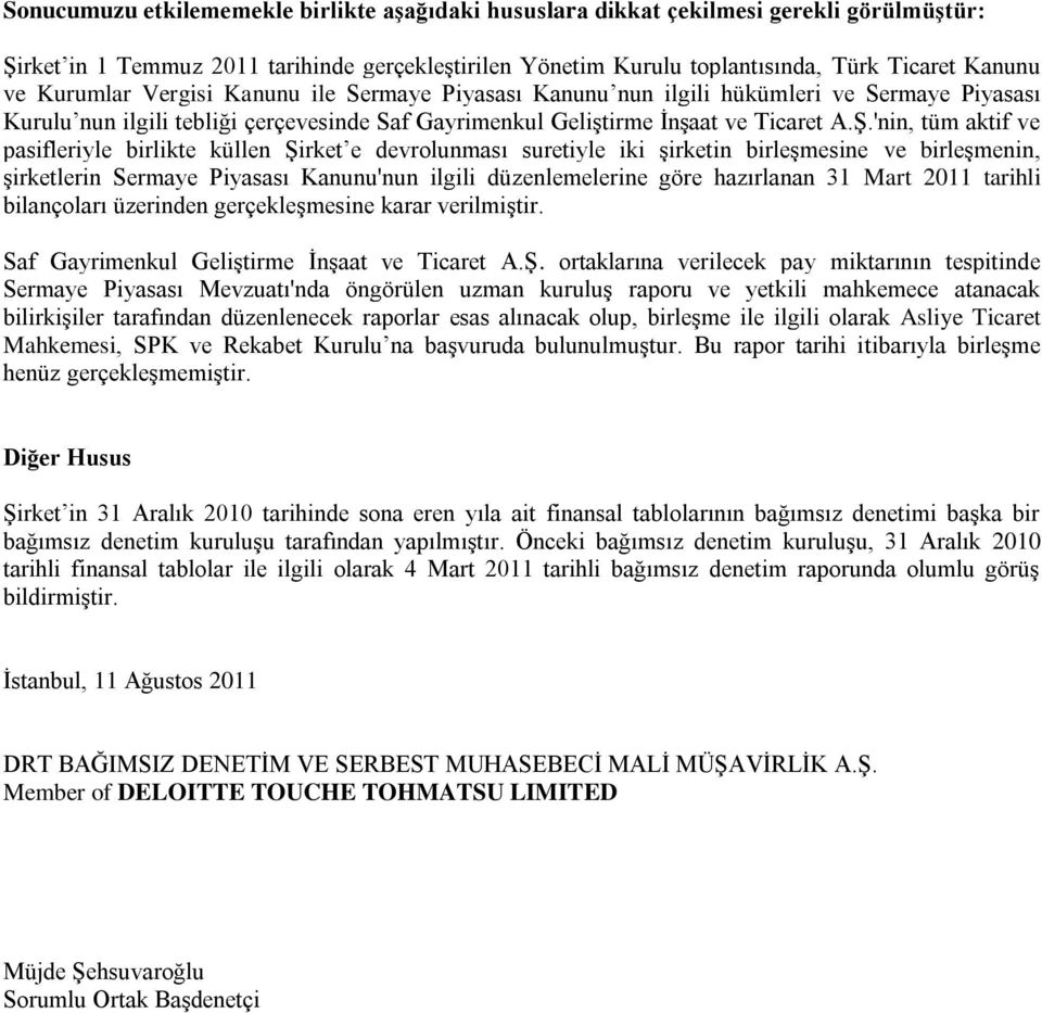 'nin, tüm aktif ve pasifleriyle birlikte küllen ġirket e devrolunması suretiyle iki Ģirketin birleģmesine ve birleģmenin, Ģirketlerin Sermaye Piyasası Kanunu'nun ilgili düzenlemelerine göre