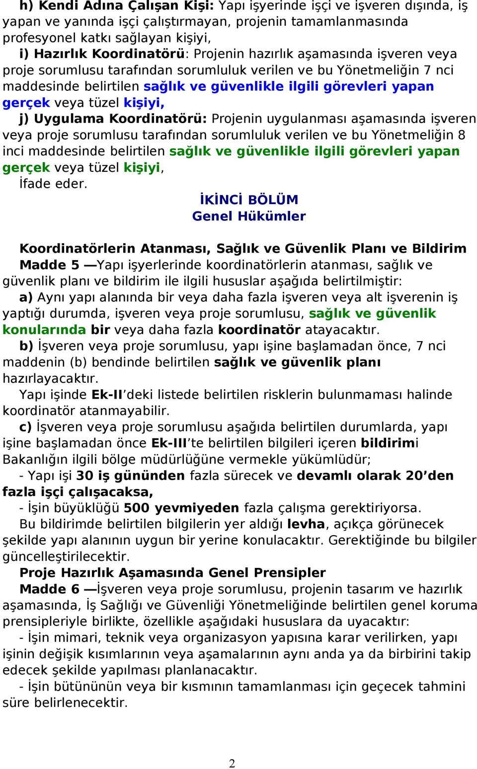 kişiyi, j) Uygulama Koordinatörü: Projenin uygulanması aşamasında işveren veya proje sorumlusu tarafından sorumluluk verilen ve bu Yönetmeliğin 8 inci maddesinde belirtilen sağlık ve güvenlikle