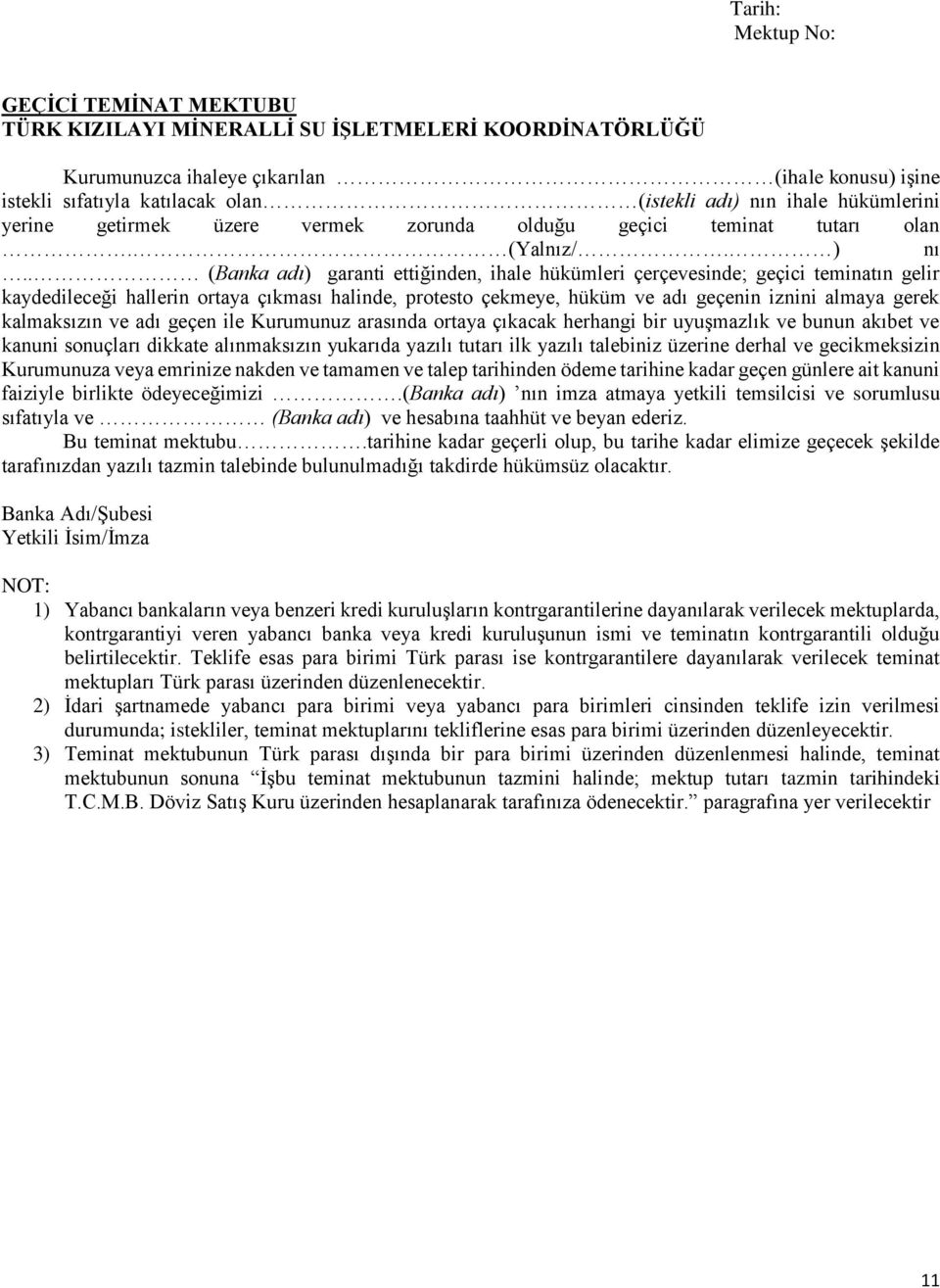 . (Banka adı) garanti ettiğinden, ihale hükümleri çerçevesinde; geçici teminatın gelir kaydedileceği hallerin ortaya çıkması halinde, protesto çekmeye, hüküm ve adı geçenin iznini almaya gerek