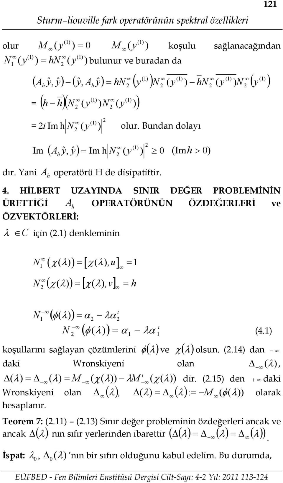 HİLBERT UZAYINDA SINIR DEĞER ROBLEMİNİN ÜRETTİĞİ A OERATÖRÜNÜN ÖZDEĞERLERİ e ÖZVEKTÖRLERİ: C içi. deklemii N N N N e 4. koşllar sağlaa çöümlerii ols.