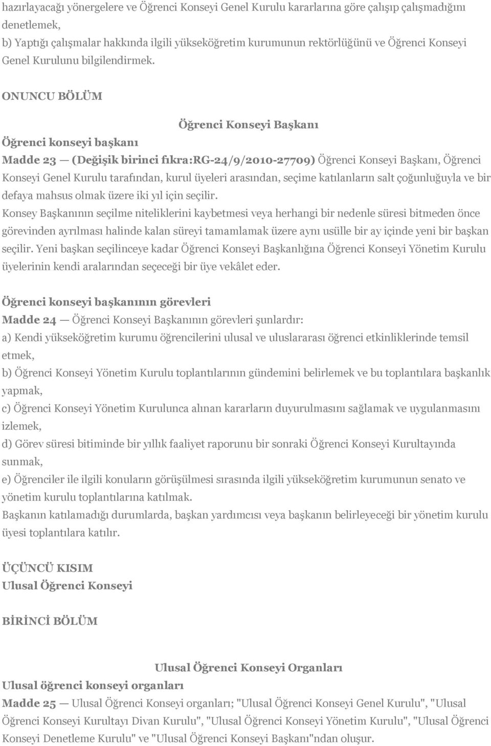 ONUNCU BÖLÜM Öğrenci Konseyi Başkanı Öğrenci konseyi başkanı Madde 23 (Değişik birinci fıkra:rg-24/9/2010-27709) Öğrenci Konseyi Başkanı, Öğrenci Konseyi Genel Kurulu tarafından, kurul üyeleri