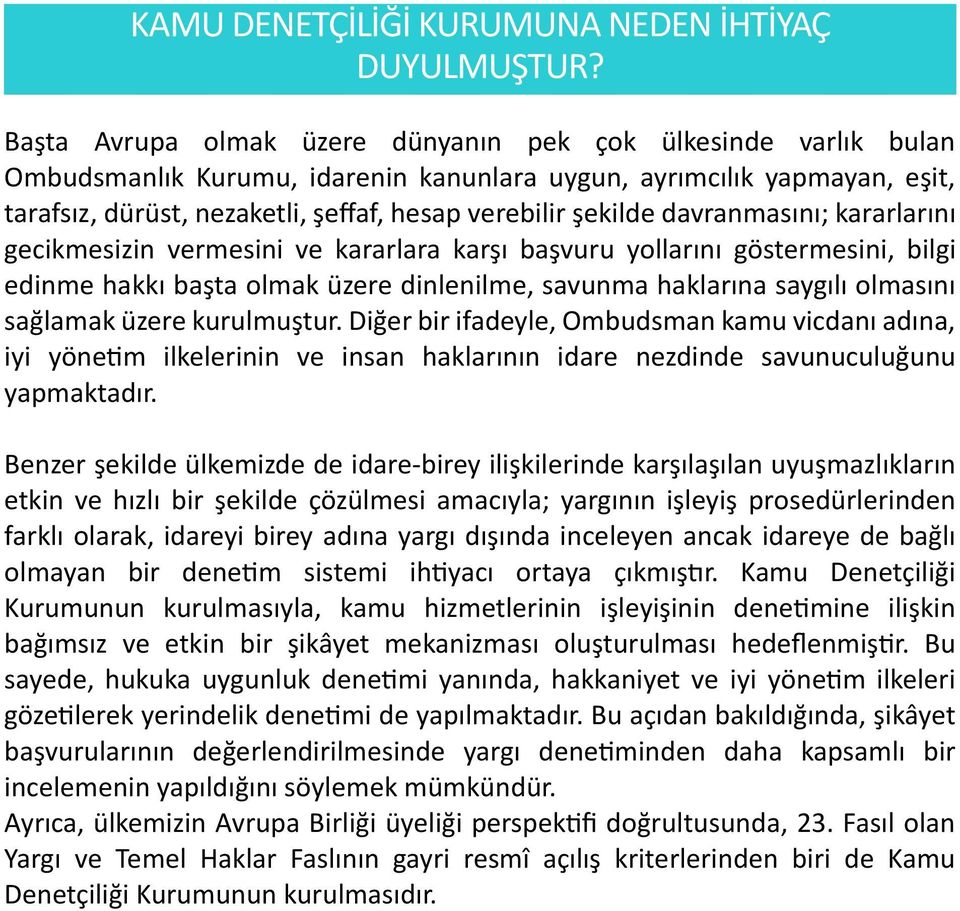 davranmasını; kararlarını gecikmesizin vermesini ve kararlara karşı başvuru yollarını göstermesini, bilgi edinme hakkı başta olmak üzere dinlenilme, savunma haklarına saygılı olmasını sağlamak üzere