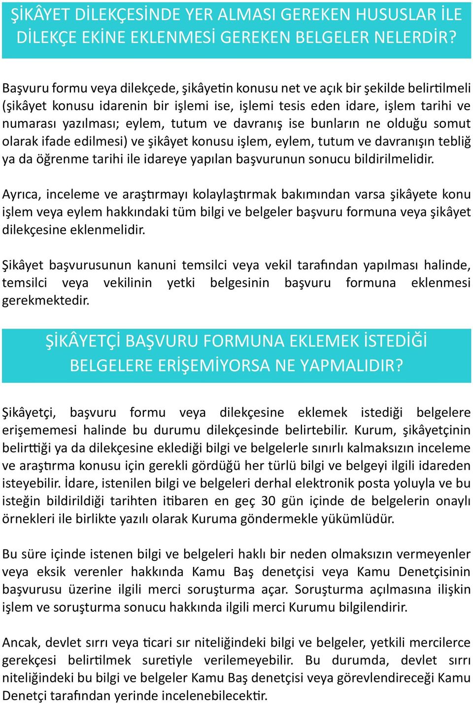 ve davranış ise bunların ne olduğu somut olarak ifade edilmesi) ve şikâyet konusu işlem, eylem, tutum ve davranışın tebliğ ya da öğrenme tarihi ile idareye yapılan başvurunun sonucu bildirilmelidir.