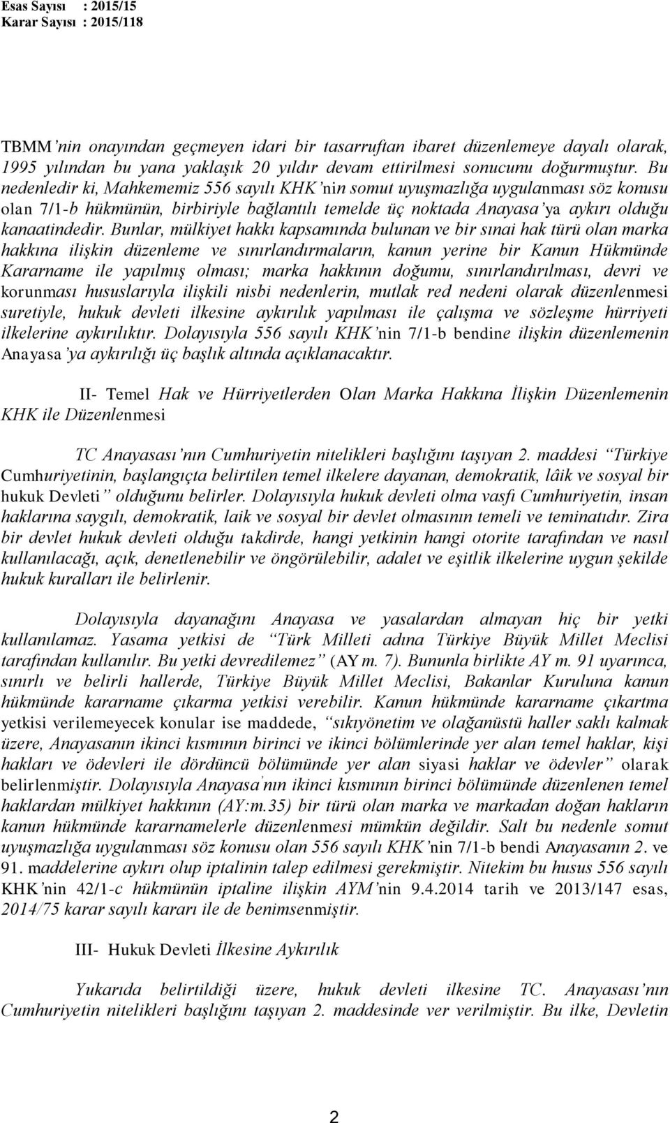 Bunlar, mülkiyet hakkı kapsamında bulunan ve bir sınai hak türü olan marka hakkına ilişkin düzenleme ve sınırlandırmaların, kanun yerine bir Kanun Hükmünde Kararname ile yapılmış olması; marka