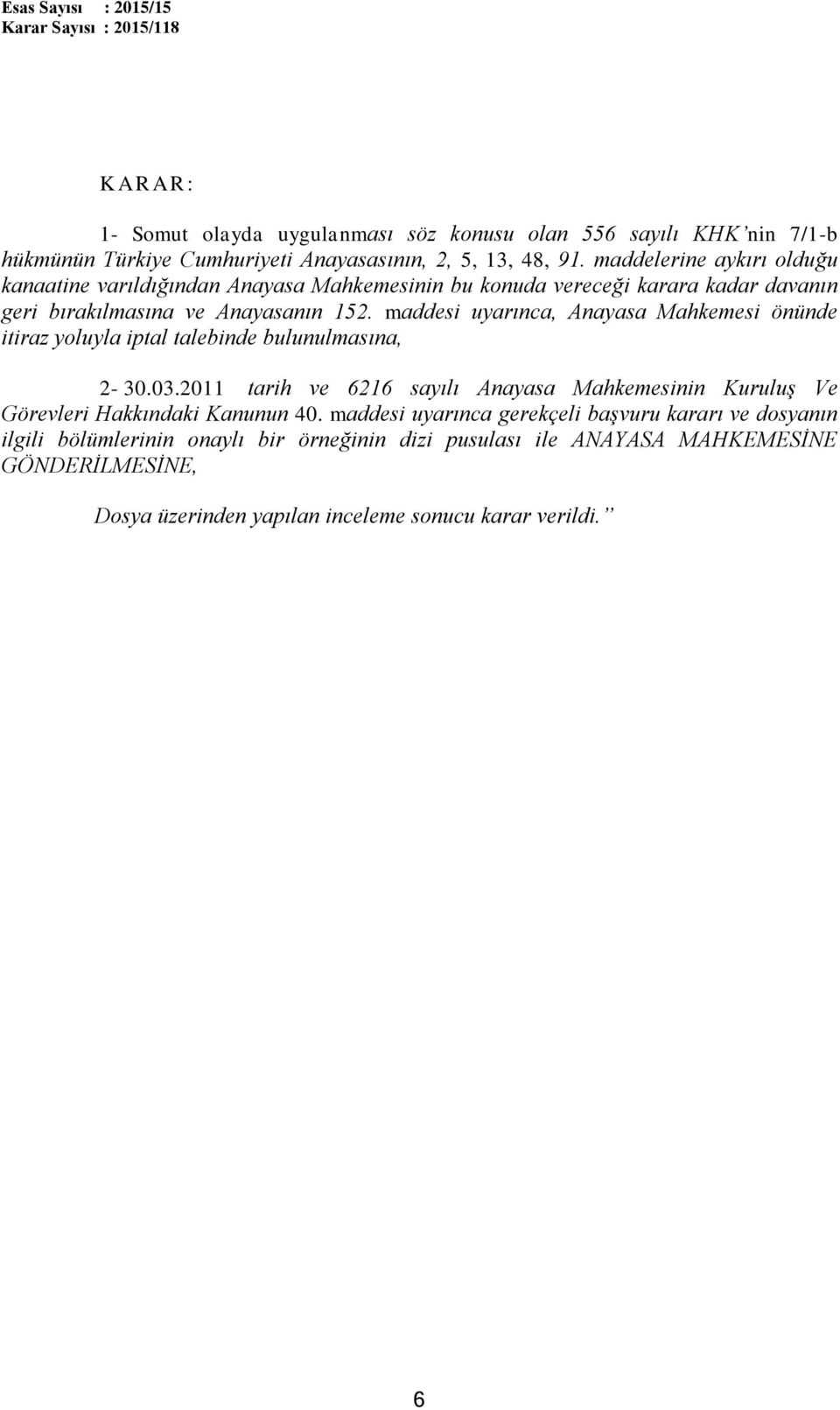 maddesi uyarınca, Anayasa Mahkemesi önünde itiraz yoluyla iptal talebinde bulunulmasına, 2-30.03.