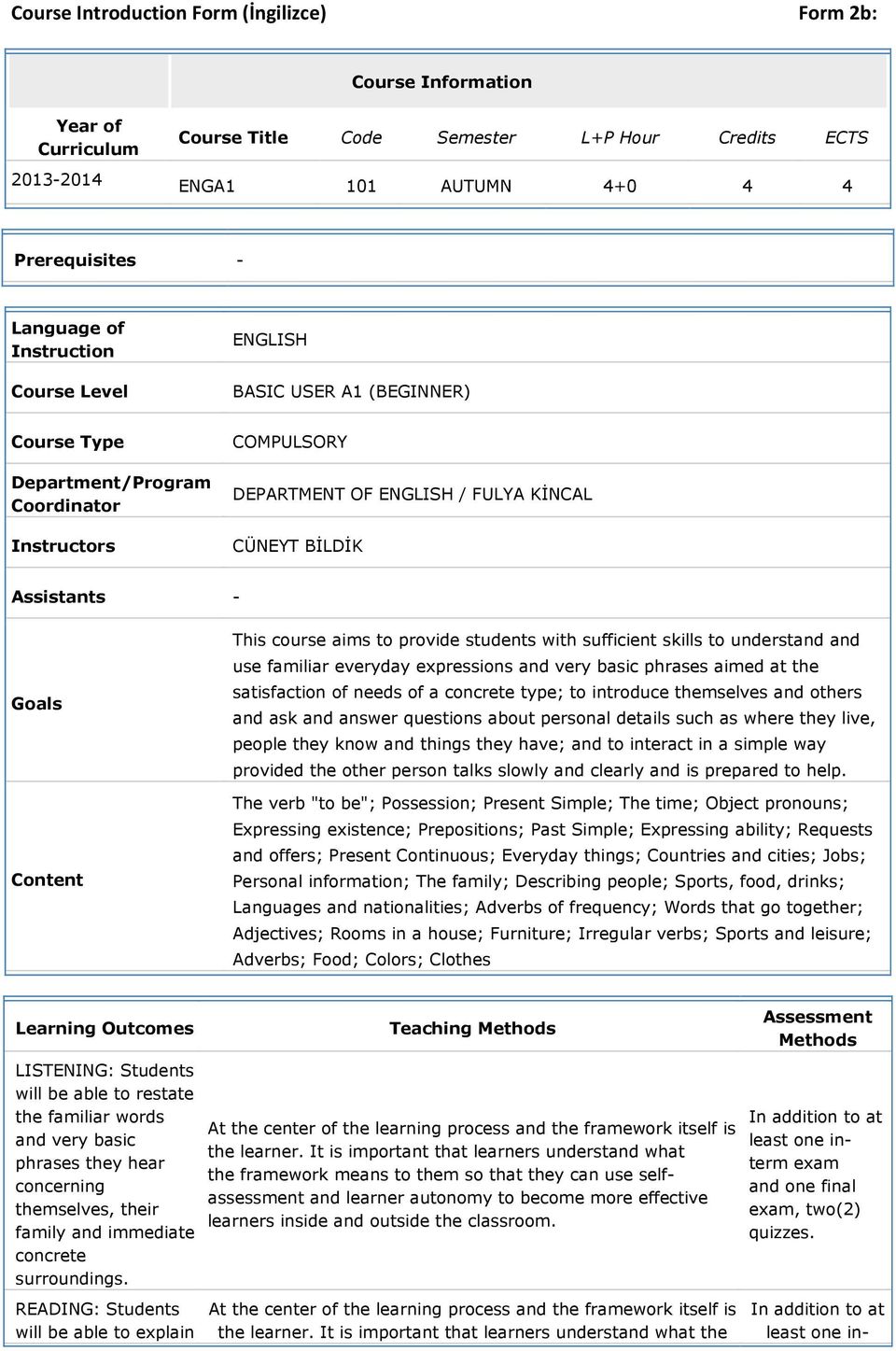 students with sufficient skills to understand and use familiar everyday expressions and very basic phrases aimed at the satisfaction of needs of a concrete type; to introduce themselves and others