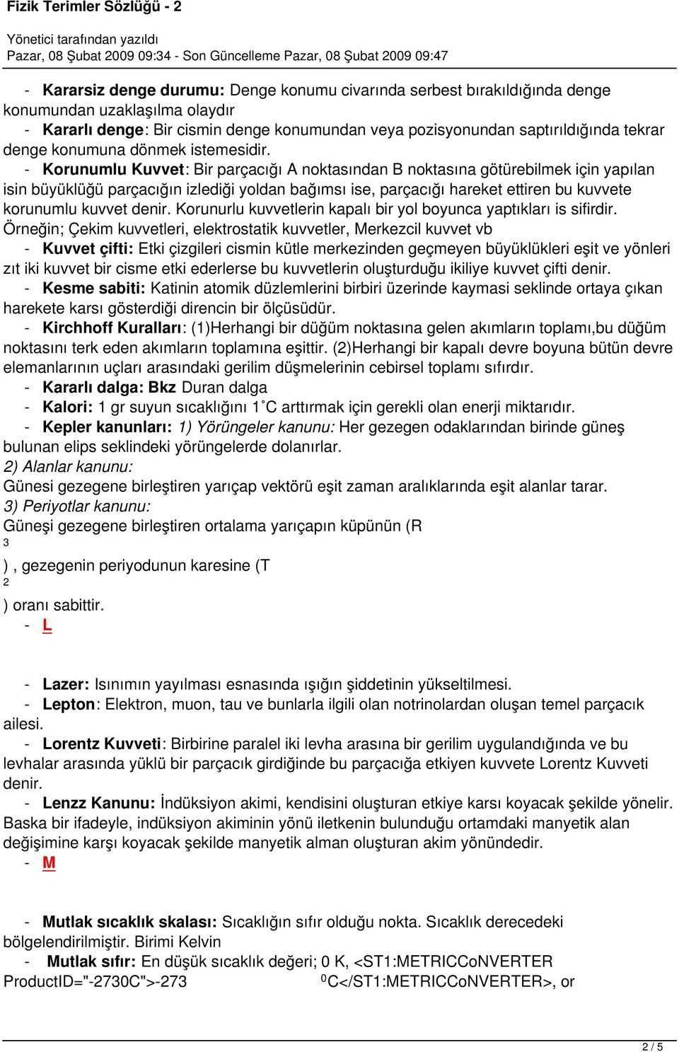 - Korunumlu Kuvvet: Bir parçacığı A noktasından B noktasına götürebilmek için yapılan isin büyüklüğü parçacığın izlediği yoldan bağımsı ise, parçacığı hareket ettiren bu kuvvete korunumlu kuvvet