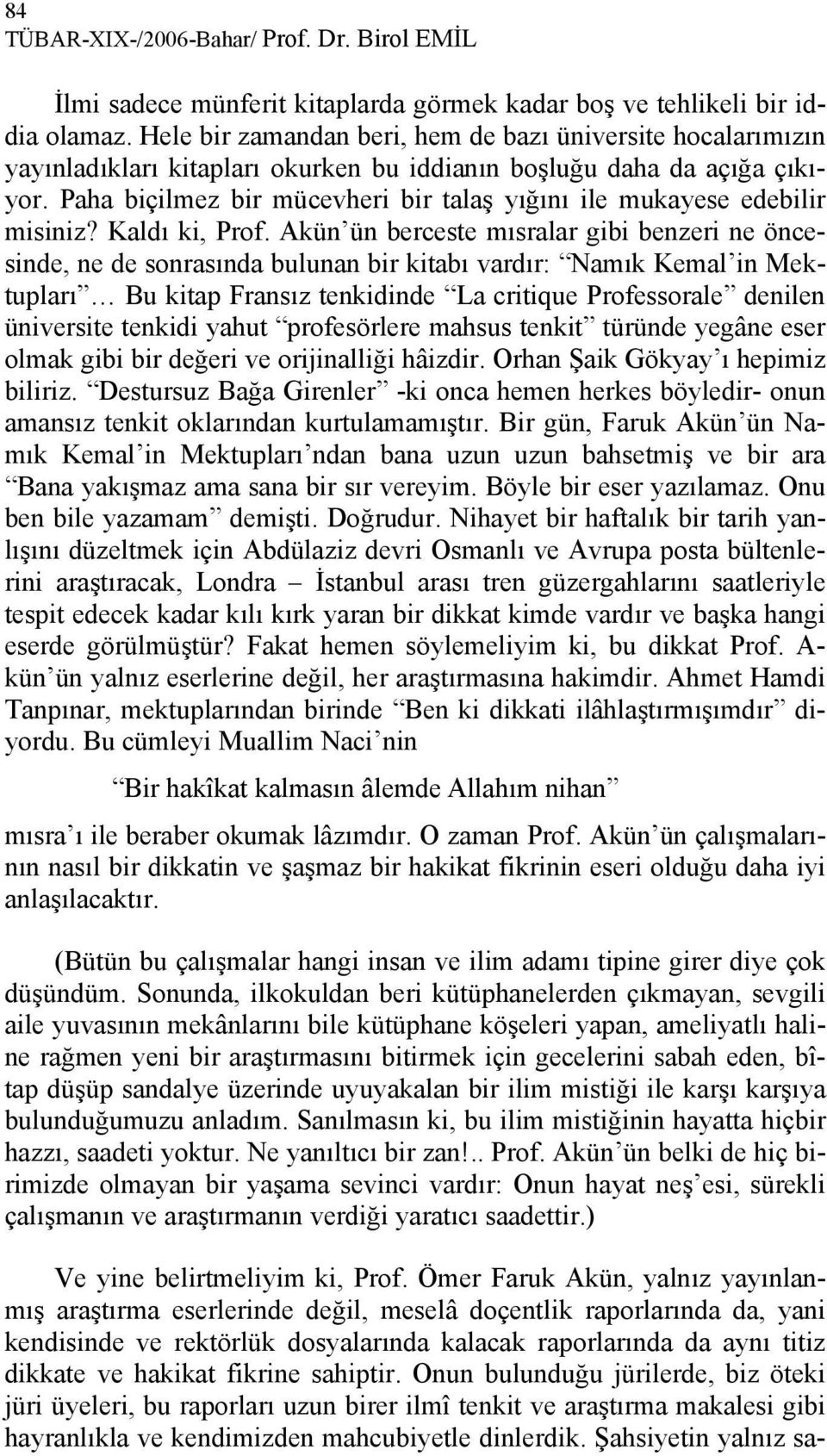 Paha biçilmez bir mücevheri bir talaş yığını ile mukayese edebilir misiniz? Kaldı ki, Prof.