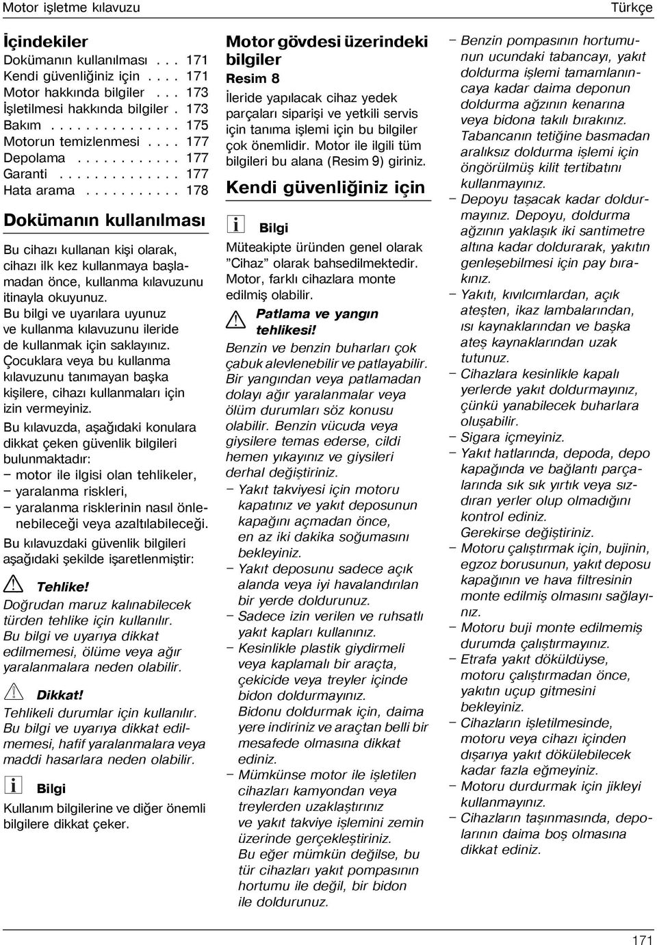 .......... 178 Dokümanýn kullanýlmasý Bu cihazý kullanan kiþi olarak, cihazý ilk kez kullanmaya baþlamadan önce, kullanma kýlavuzunu itinayla okuyunuz.