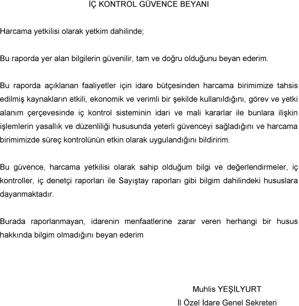 kontrol sisteminin idari ve mali kararlar ile bunlara ilişkin işlemlerin yasallık ve düzenliliği hususunda yeterli güvenceyi sağladığını ve harcama birimimizde süreç kontrolünün etkin olarak