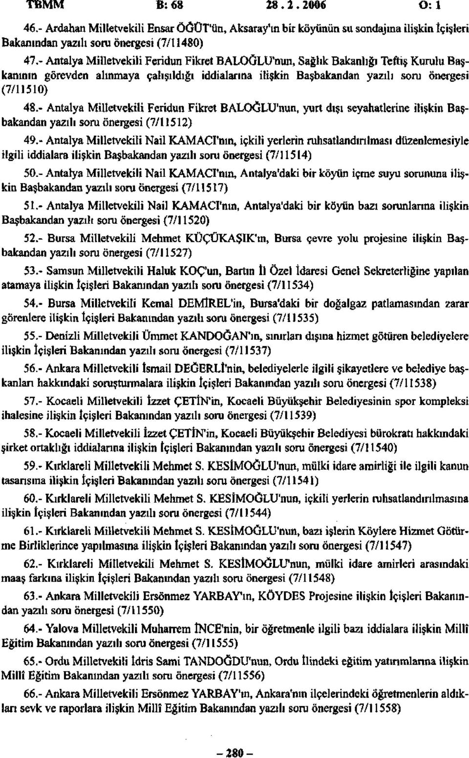 - Antalya Milletvekili Feridun Fikret BALOĞLU'nun, yurt dışı seyahatlerine ilişkin Başbakandan yazılı soru önergesi (/).