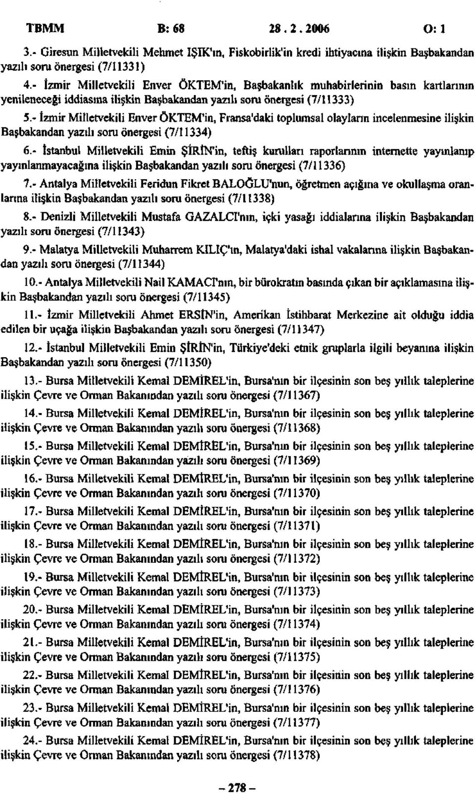 - İzmir Milletvekili Enver ÖKTEM'in, Fransa'daki toplumsal olayların incelenmesine ilişkin Başbakandan yazılı soru önergesi (/).