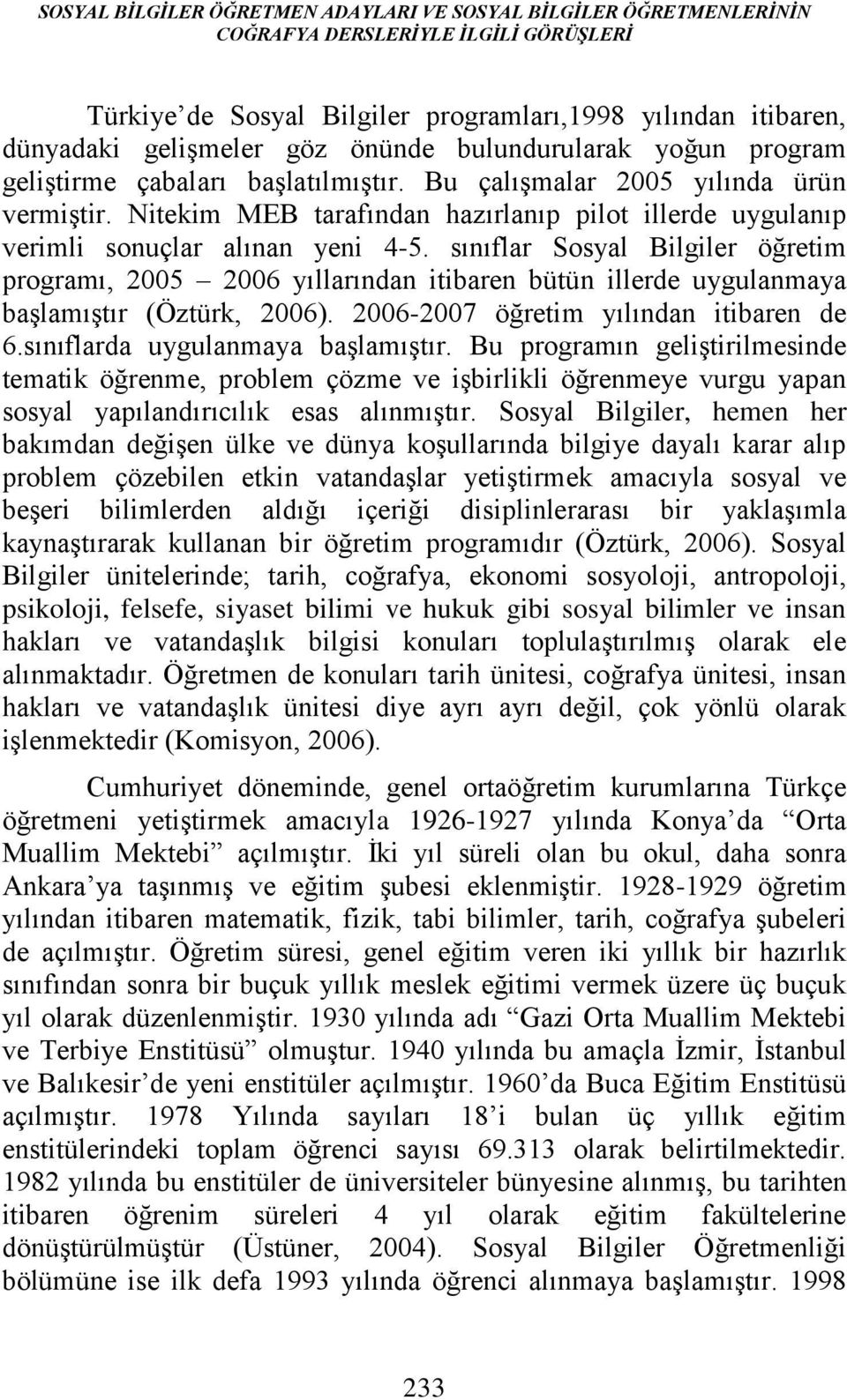 Nitekim MEB tarafından hazırlanıp pilot illerde uygulanıp verimli sonuçlar alınan yeni 4-5.