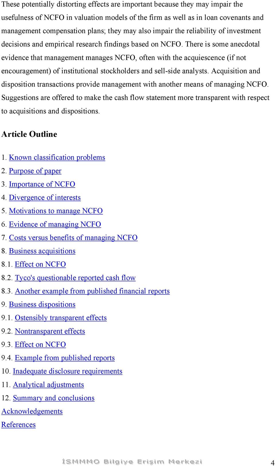 There is some anecdotal evidence that management manages NCFO, often with the acquiescence (if not encouragement) of institutional stockholders and sell-side analysts.