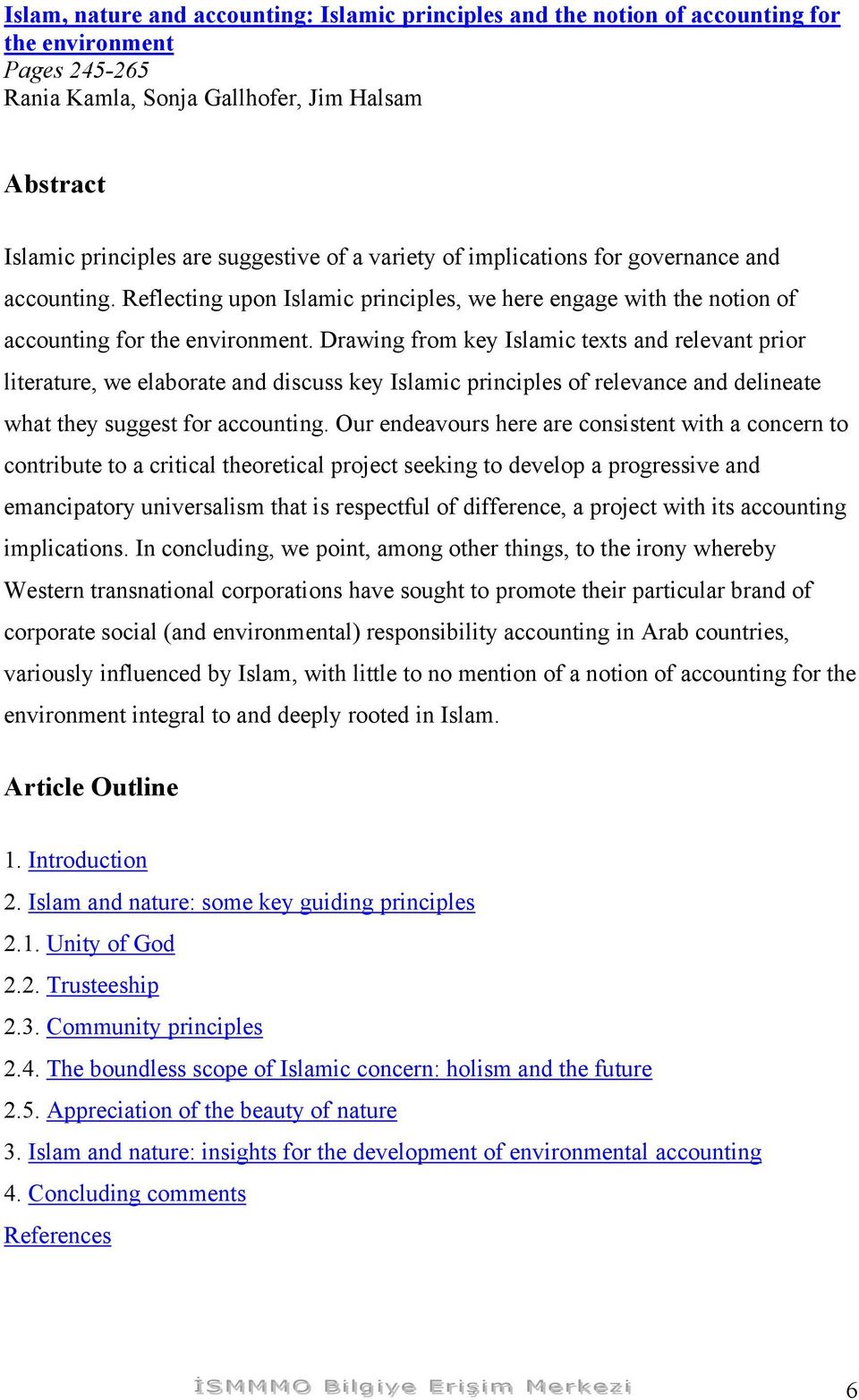 Drawing from key Islamic texts and relevant prior literature, we elaborate and discuss key Islamic principles of relevance and delineate what they suggest for accounting.