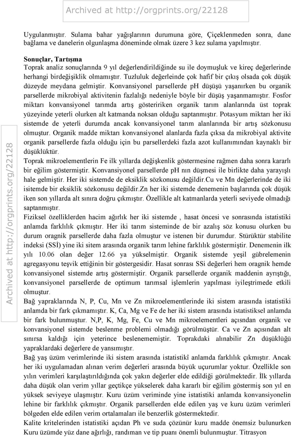 Tuzluluk değerleinde çok hafif bir çıkış olsada çok düşük düzeyde meydana gelmiştir.