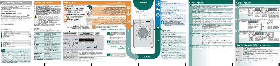 com Siemens Çarı Yönetim Merkezi: 444 66 88 Çevre kurallarına uygun imha etme Cihazın ambalajı çevre kurallarına uygun ekilde imha edilmelidir.