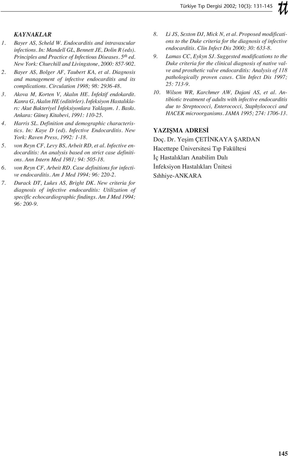 3. Akova M, Korten V, Akal n HE. İnfektif endokardit. Kanra G, Akal n HE (editörler). İnfeksiyon Hastal klar : Akut Bakteriyel İnfeksiyonlara Yaklaş m. 1. Bask. Ankara: Güneş Kitabevi, 1991: 110-25.