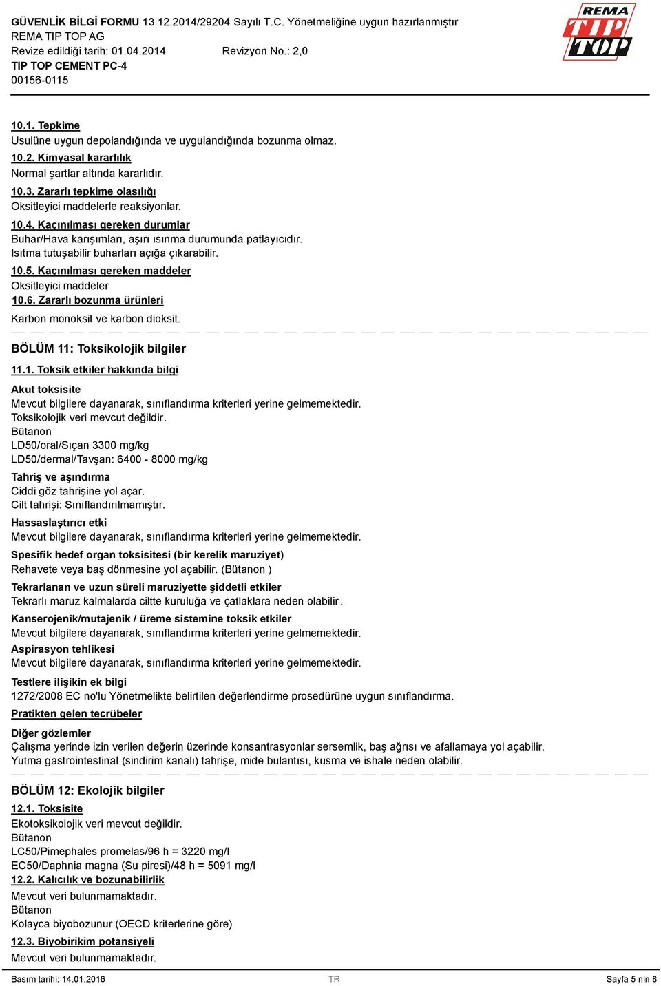 Kaçınılması gereken maddeler Oksitleyici maddeler 10.6. Zararlı bozunma ürünleri Karbon monoksit ve karbon dioksit. BÖLÜM 11: Toksikolojik bilgiler 11.1. Toksik etkiler hakkında bilgi Akut toksisite Mevcut bilgilere dayanarak, sınıflandırma kriterleri yerine gelmemektedir.